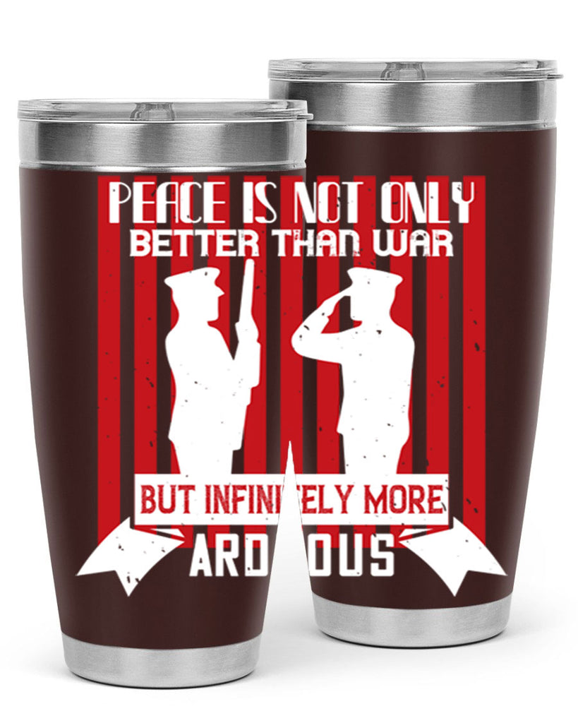 peace is not only better than war but infinitely more arduous 92#- Veterns Day- Tumbler