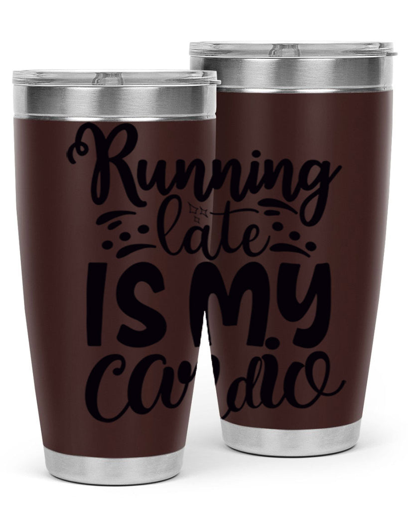 running late is my cardio 22#- gym- Tumbler