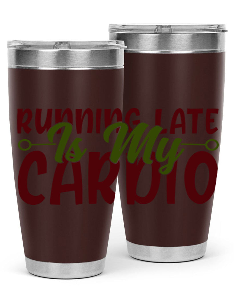 running late is my cardio 23#- gym- Tumbler