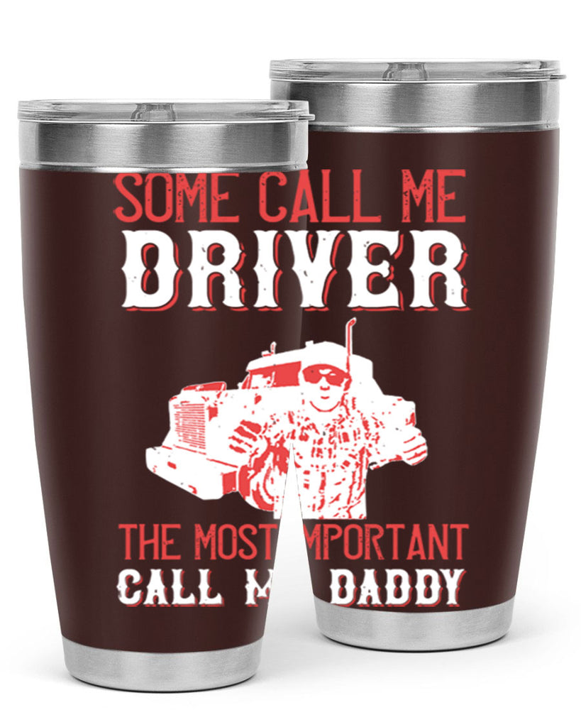 some call me driver the most important call me daddy Style 24#- truck driver- tumbler