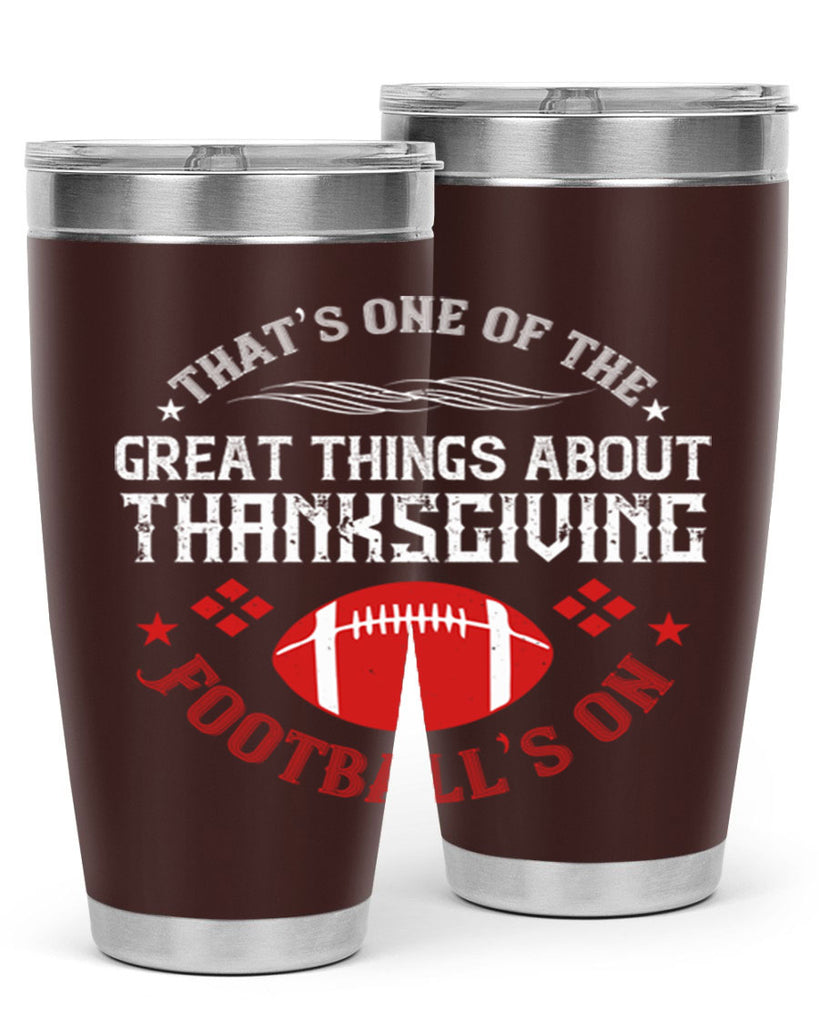 that’s one of the great things about thanksgiving football’s on 5#- thanksgiving- Tumbler