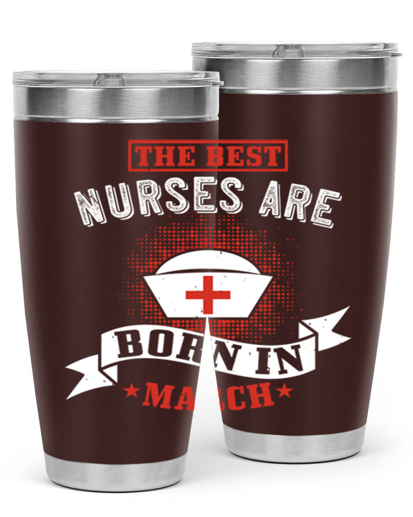 the best nurses are born in march Style 32#- birthday- tumbler