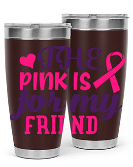 the pink is for my friend Style 2#- breast cancer- Tumbler