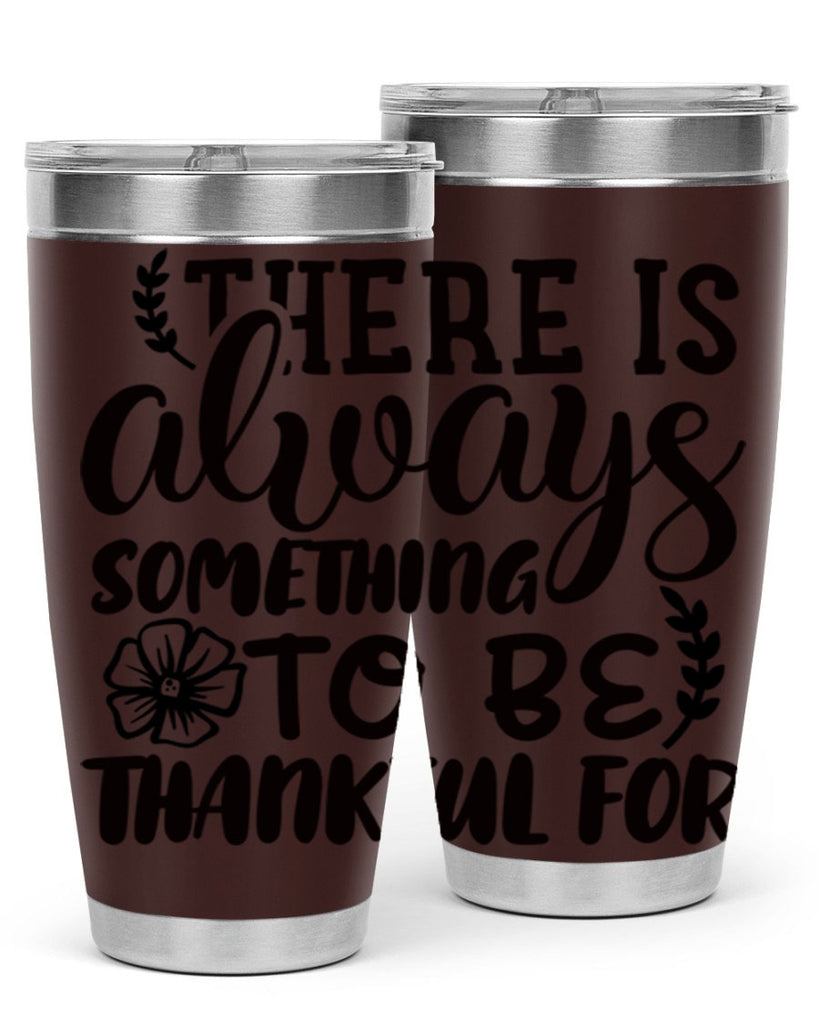 there is always something to be thankful for 51#- thanksgiving- Tumbler