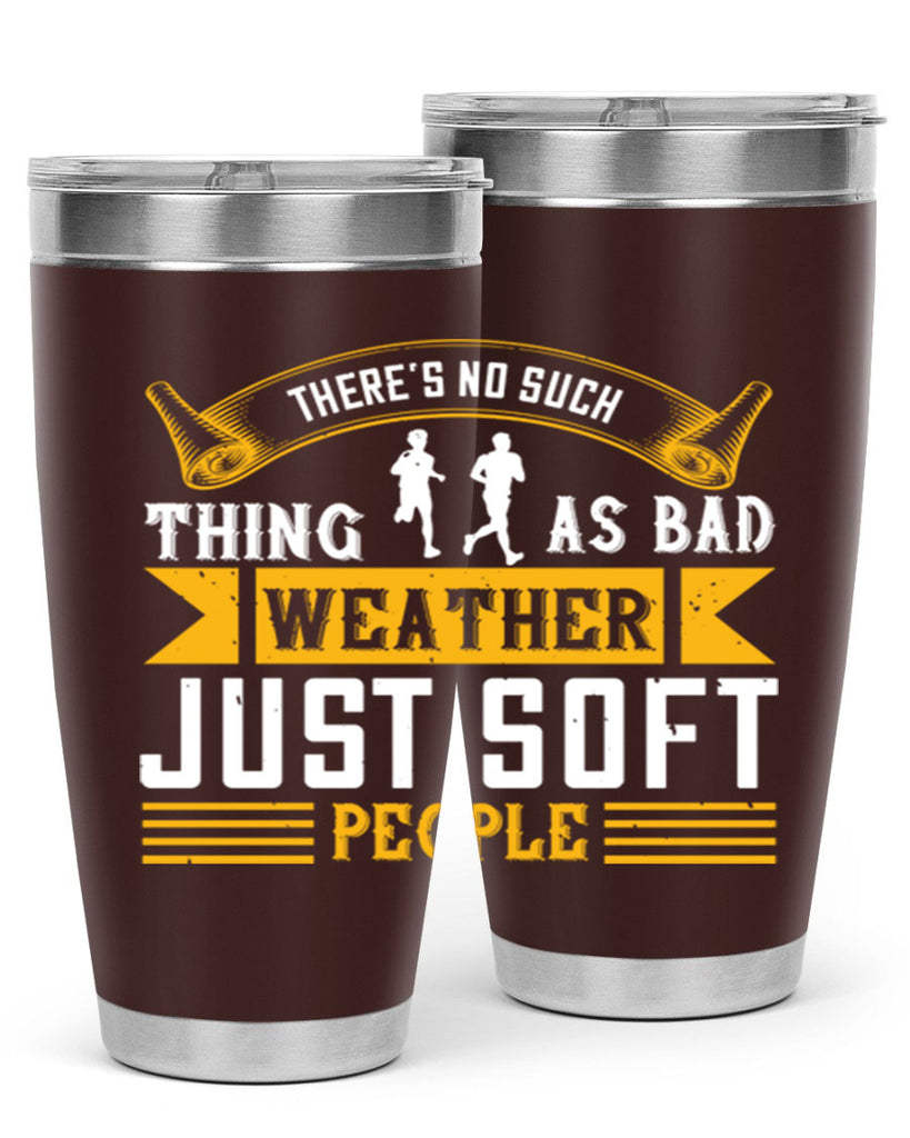 there’s no such thing as bad weather just soft people 8#- running- Tumbler