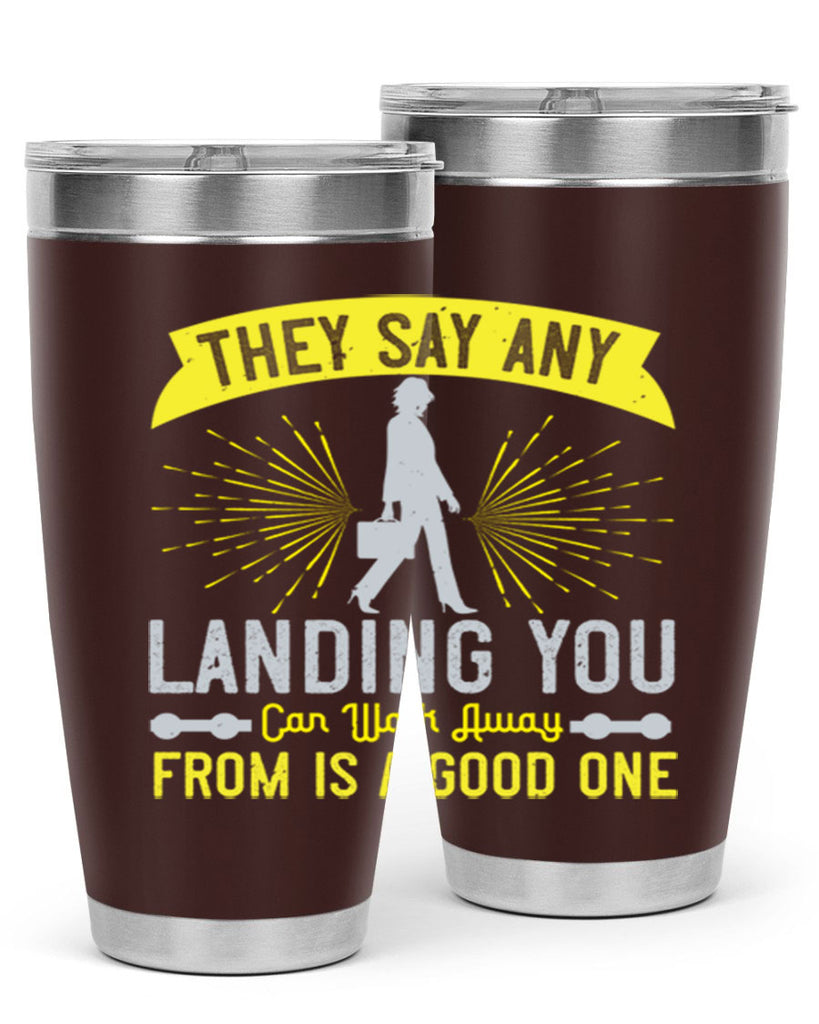 they say any landing you can walk away from is a good one 19#- walking- Tumbler