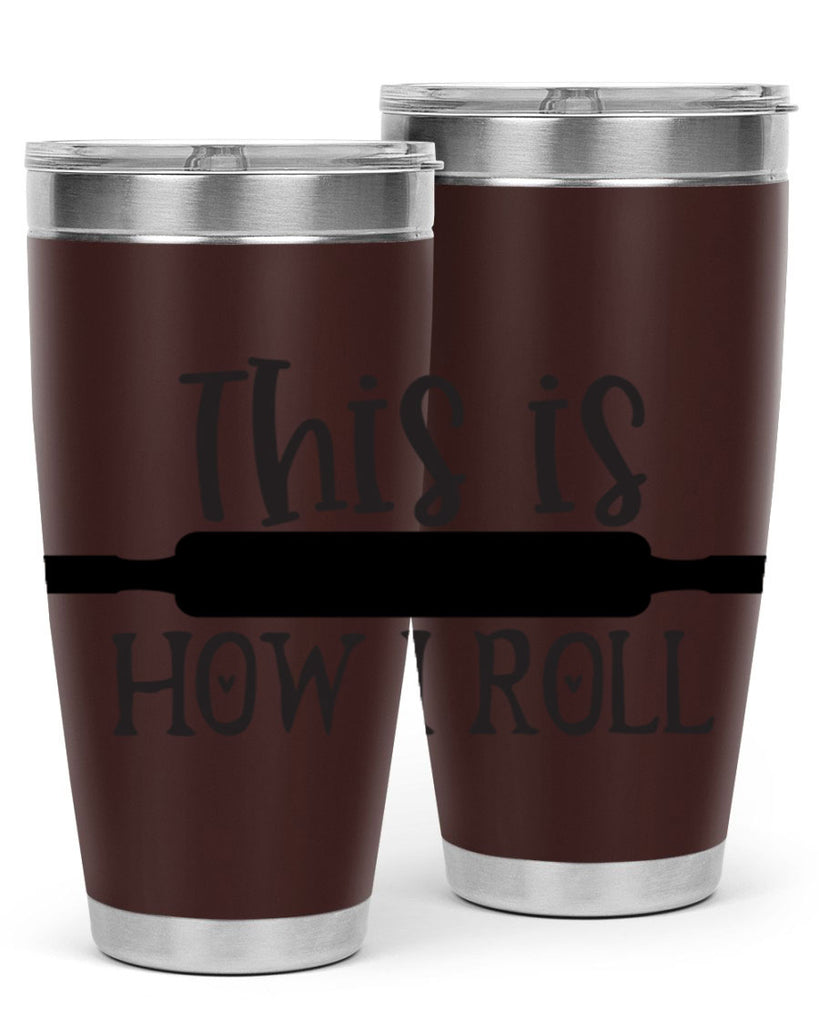 this is how i roll 76#- kitchen- Tumbler