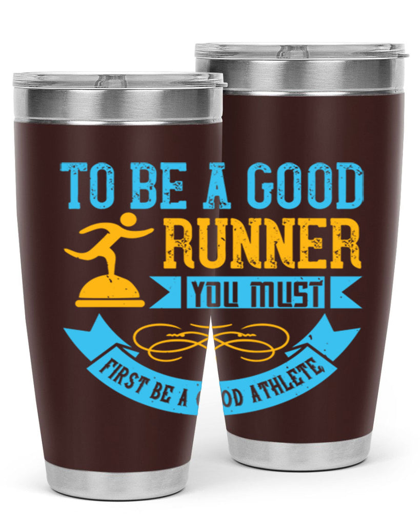 to be a good runner you must first be a good athlete 7#- running- Tumbler