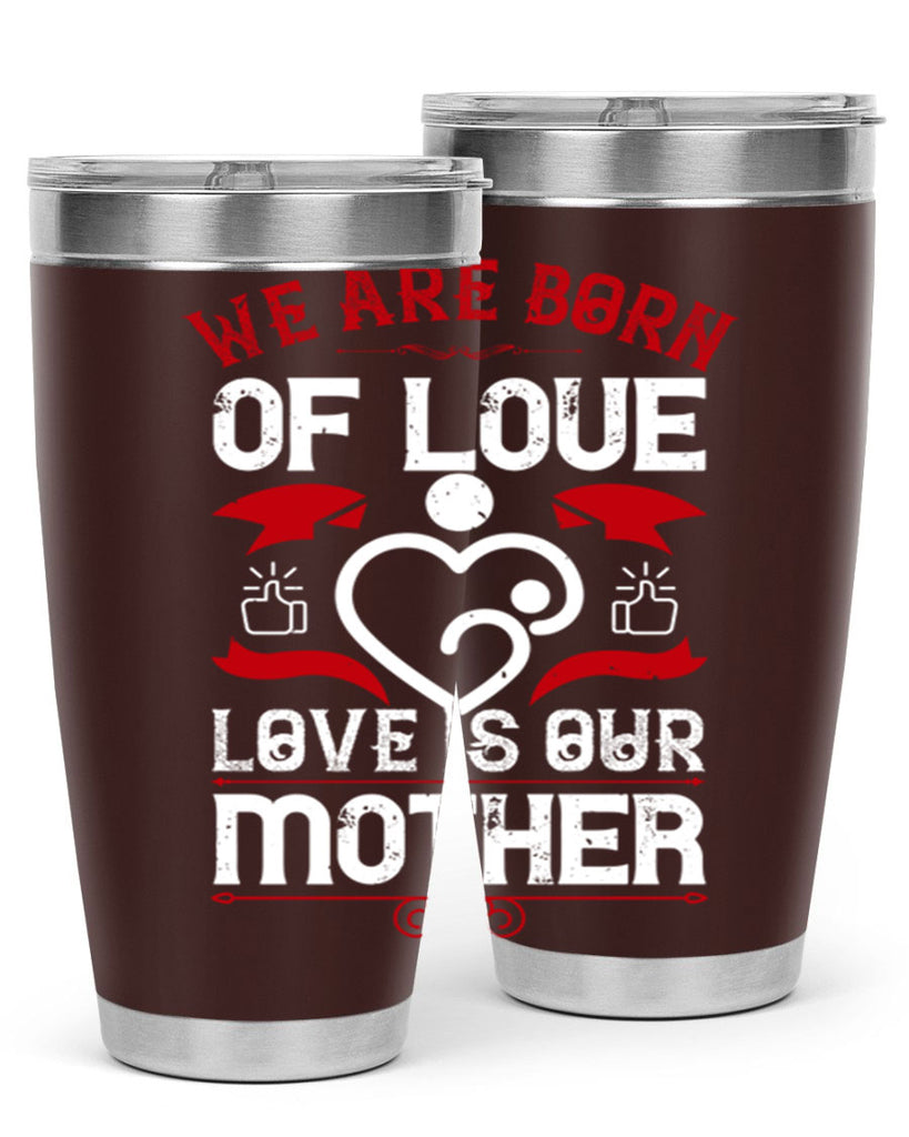 we are born of love 17#- mothers day- Tumbler