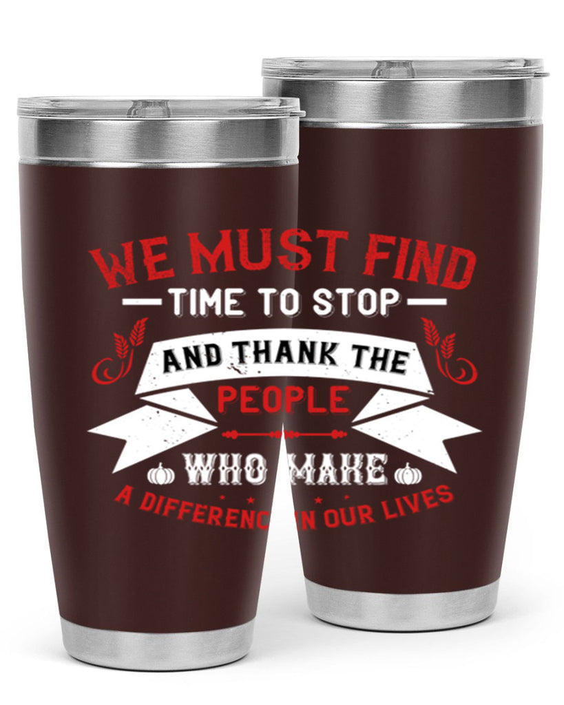 we must find time to stop and thank the people who make a difference in our lives 1#- thanksgiving- Tumbler