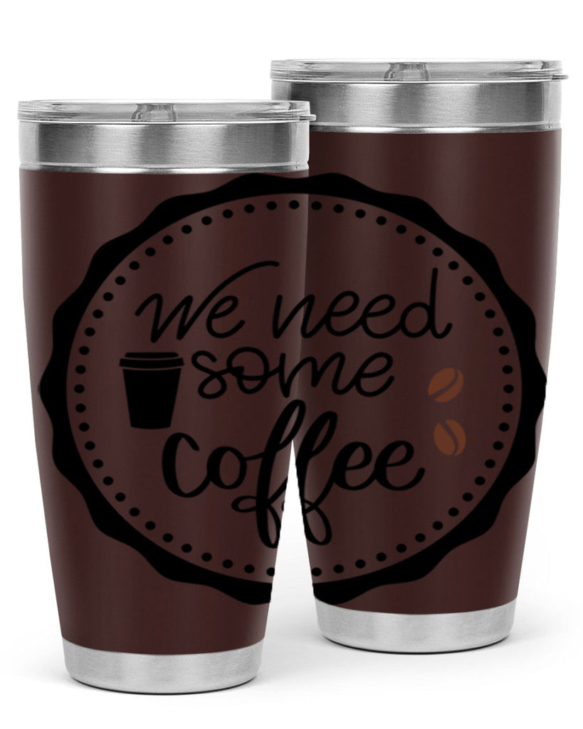 we need some coffee 7#- coffee- Tumbler