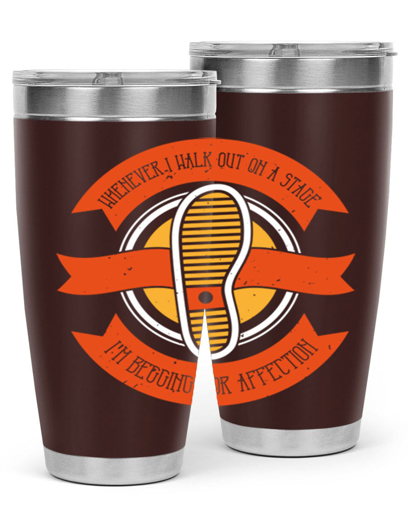 whenever i walk out on a stage im begging for affection 5#- walking- Tumbler