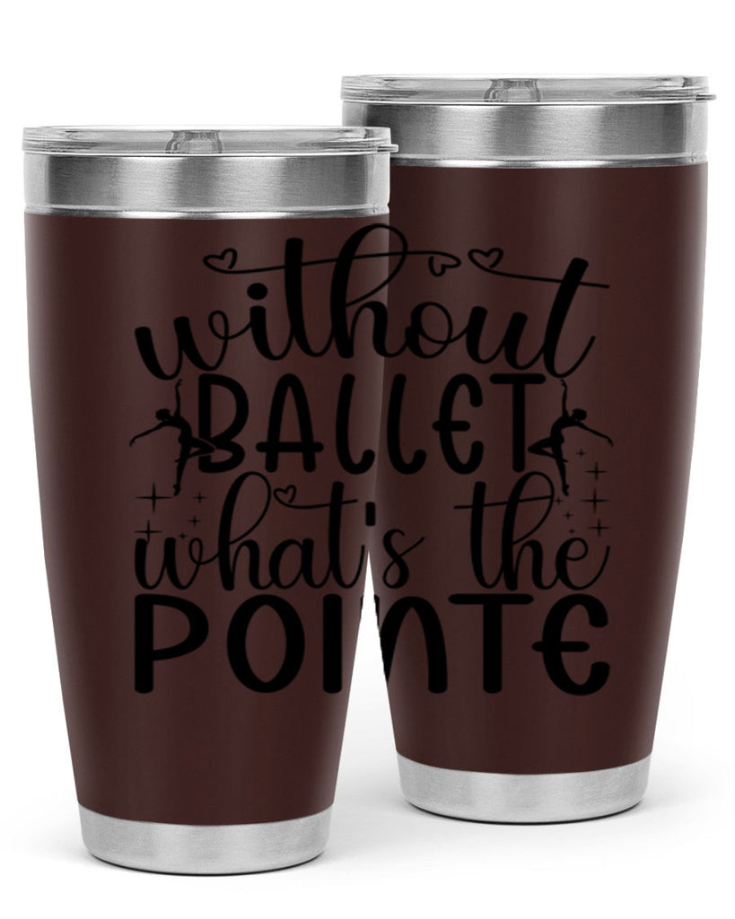 without ballet wahts the pointe95#- ballet- Tumbler