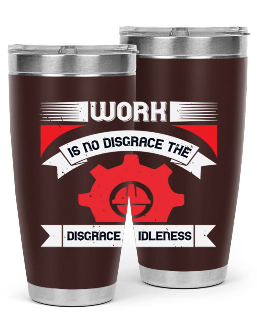 work is no disgrace the disgrace is idleness 5#- labor day- Tumbler