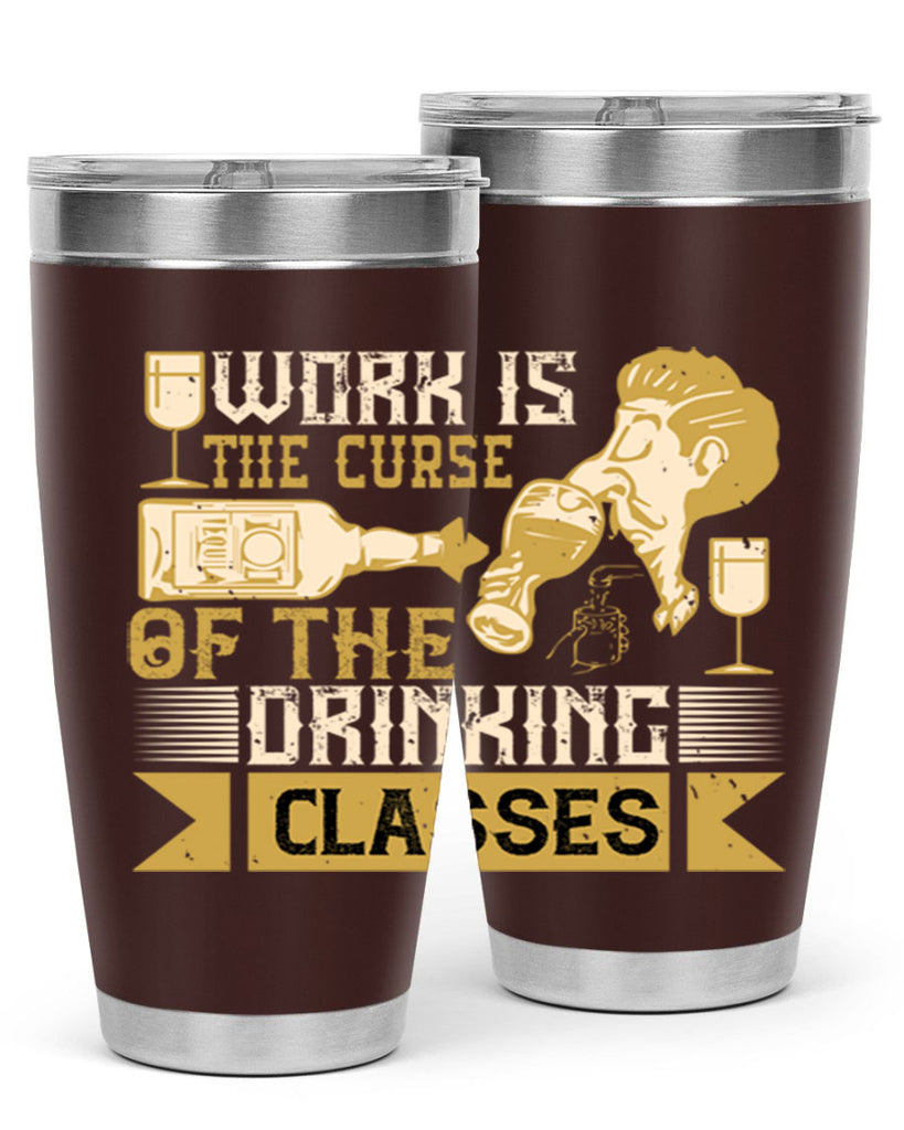 work is the curse of the drinking classes 15#- drinking- Tumbler