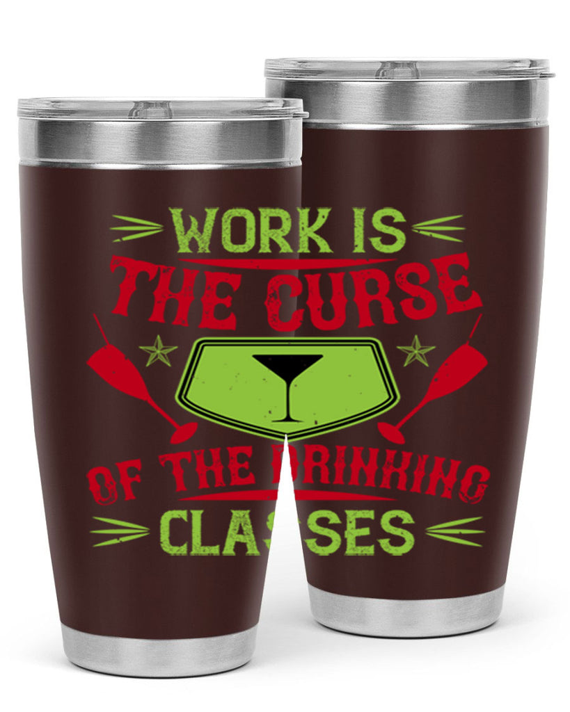 work is the curse of the drinking classes 16#- drinking- Tumbler