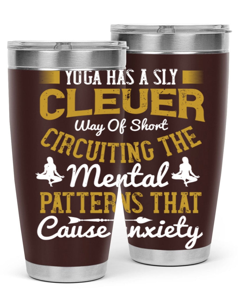 yoga has a sly clever way of short circuiting the mental patterns that cause anxiety 30#- yoga- Tumbler