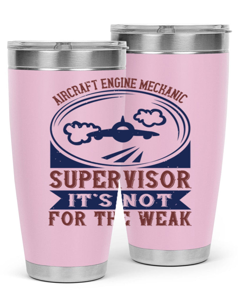 AIRCRAFT ENGINE MECHANIC SUPER VISOR ITS NOT FOR THE WEAK Style 61#- engineer- tumbler