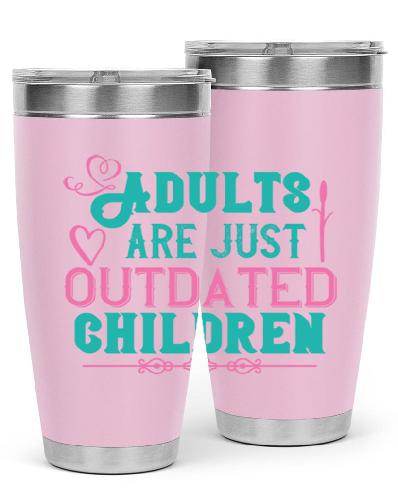 Adults are just outdated children Style 52#- baby- Tumbler