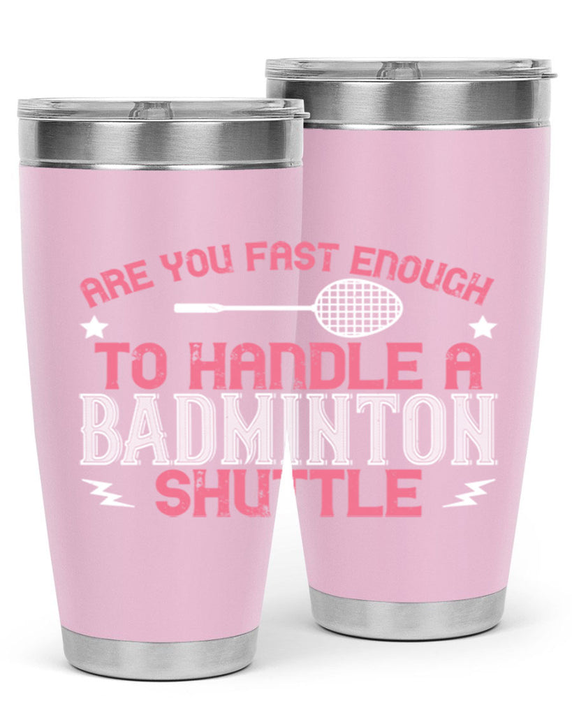 Are you fast enough to handle a badminton 1846#- badminton- Tumbler