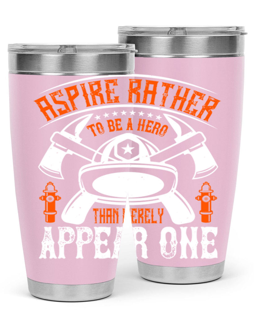 Aspire rather to be a hero than merely appear one Style 91#- fire fighter- tumbler