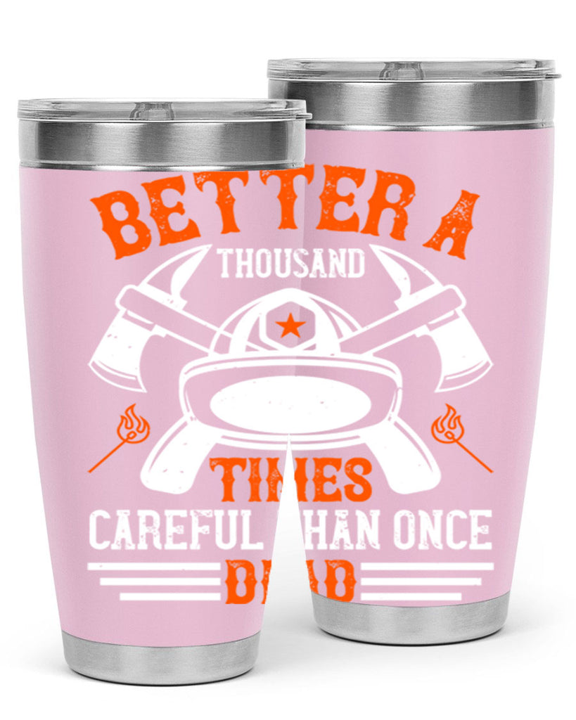 Better a thousand times careful than once dead Style 90#- fire fighter- tumbler