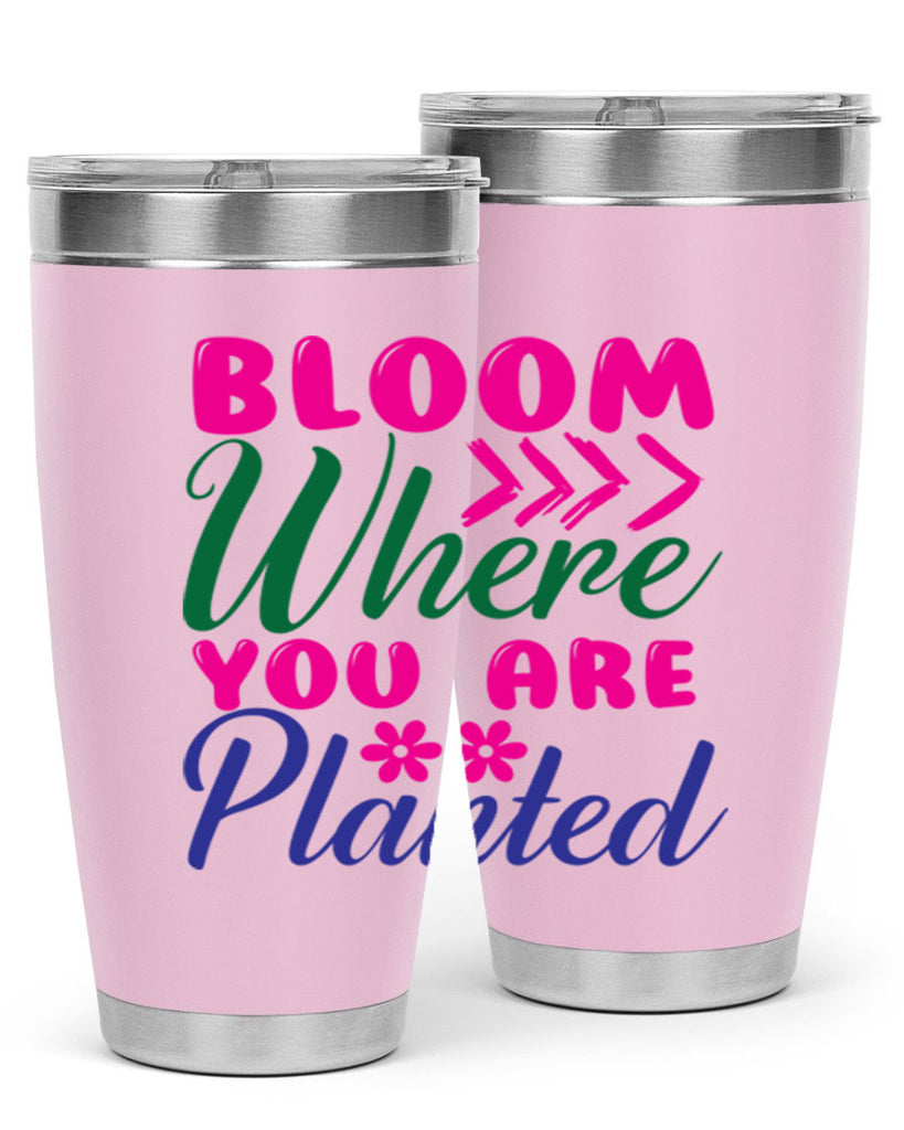 Bloom Where You Are Planted 74#- spring- Tumbler