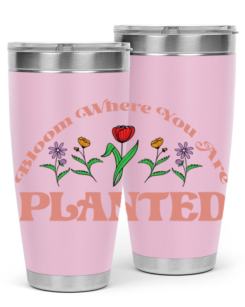 Bloom Where You Are Planted 87#- spring- Tumbler