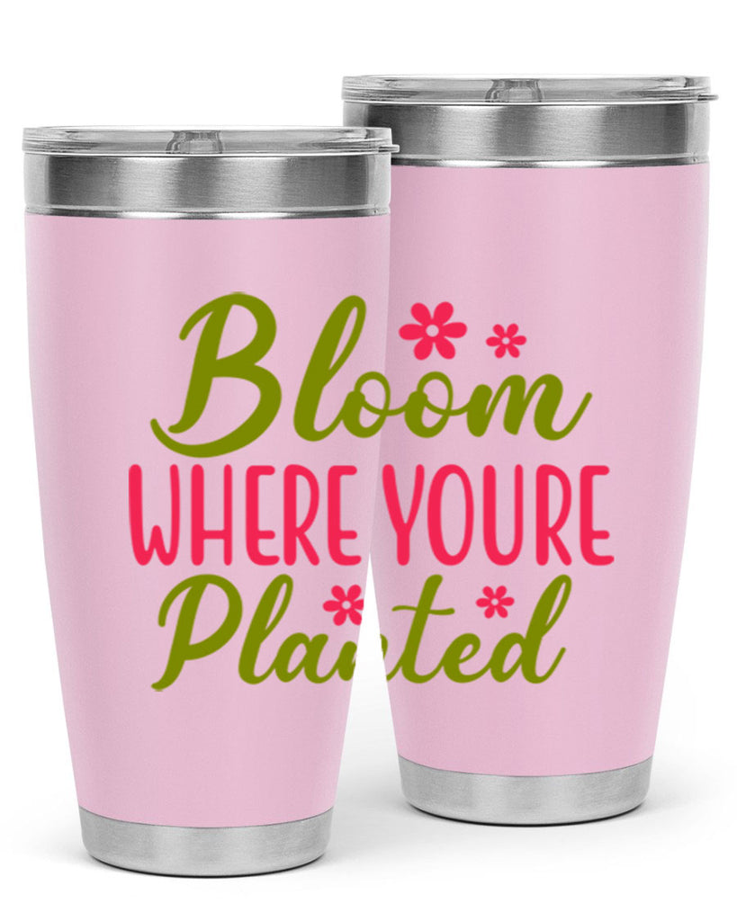 Bloom Where Youre Planted 79#- spring- Tumbler