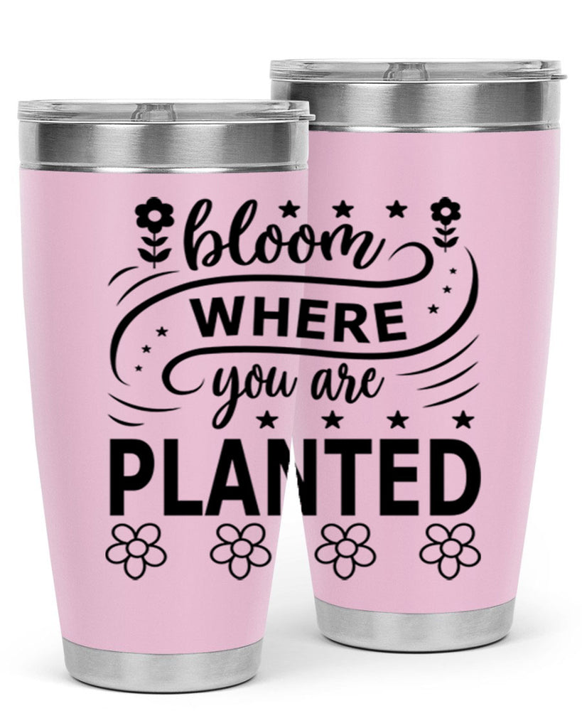 Bloom where you are planted 85#- spring- Tumbler