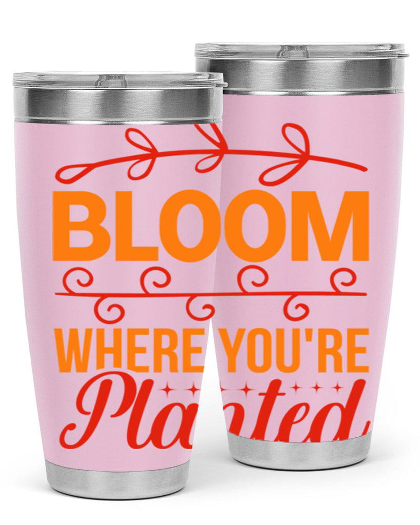 Bloom where you're planted 78#- spring- Tumbler