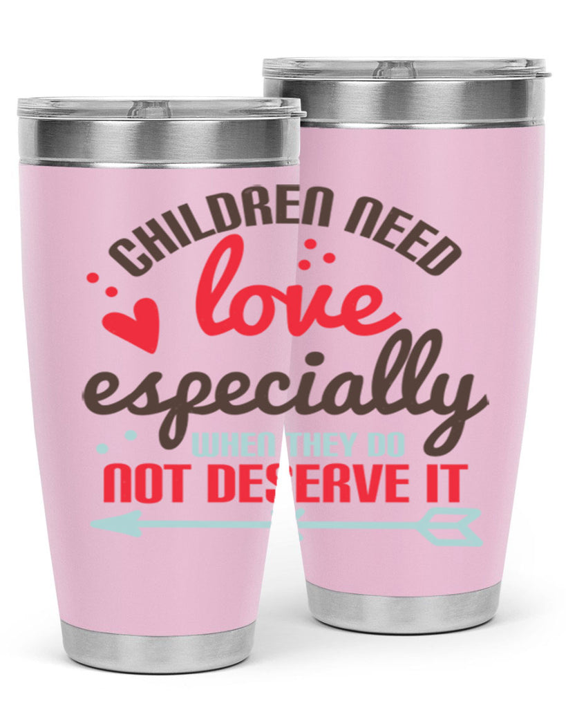 Children need love especially when they do not deserve it Style 43#- baby- Tumbler