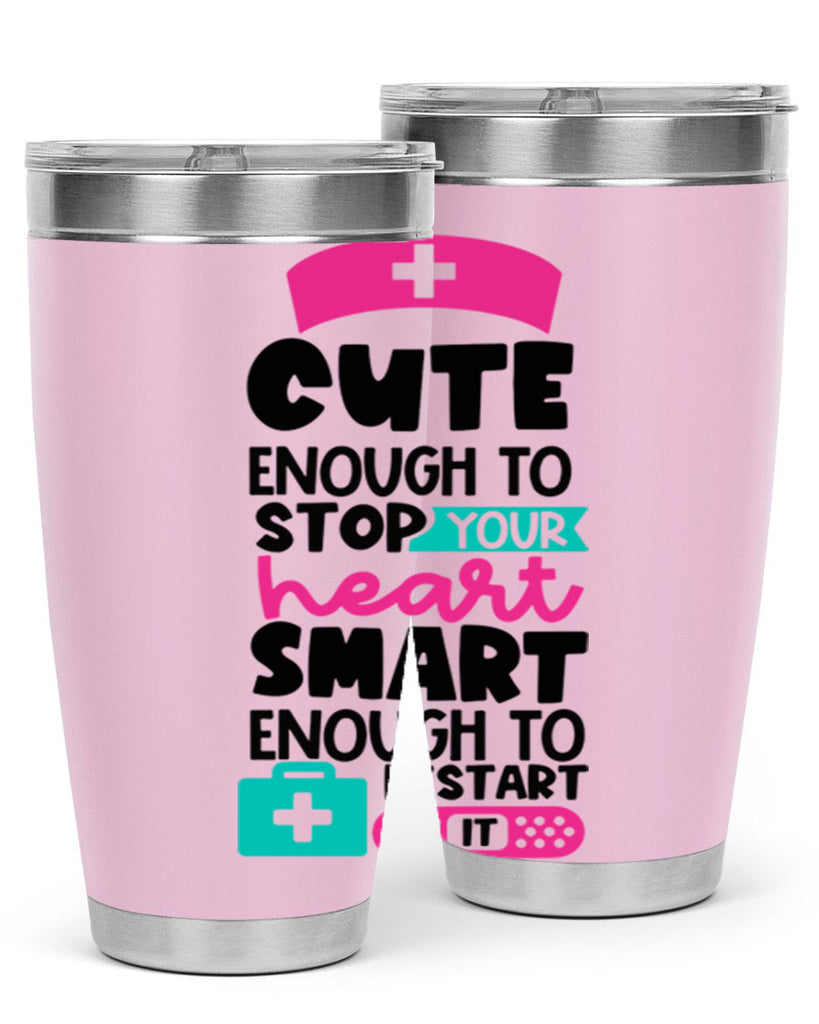 Cute Enough To Stop Your Heart Smart Enough To Restart It Style Style 203#- nurse- tumbler