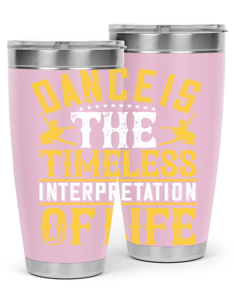 Dance is the timeless interpretation of life 5#- dance- Tumbler
