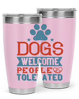 Dogs Welcome People Tolerated Style 208#- dog- Tumbler