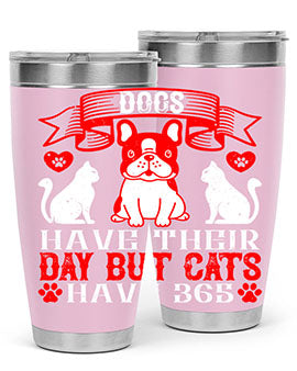 Dogs have their day but cats have Style 214#- dog- Tumbler