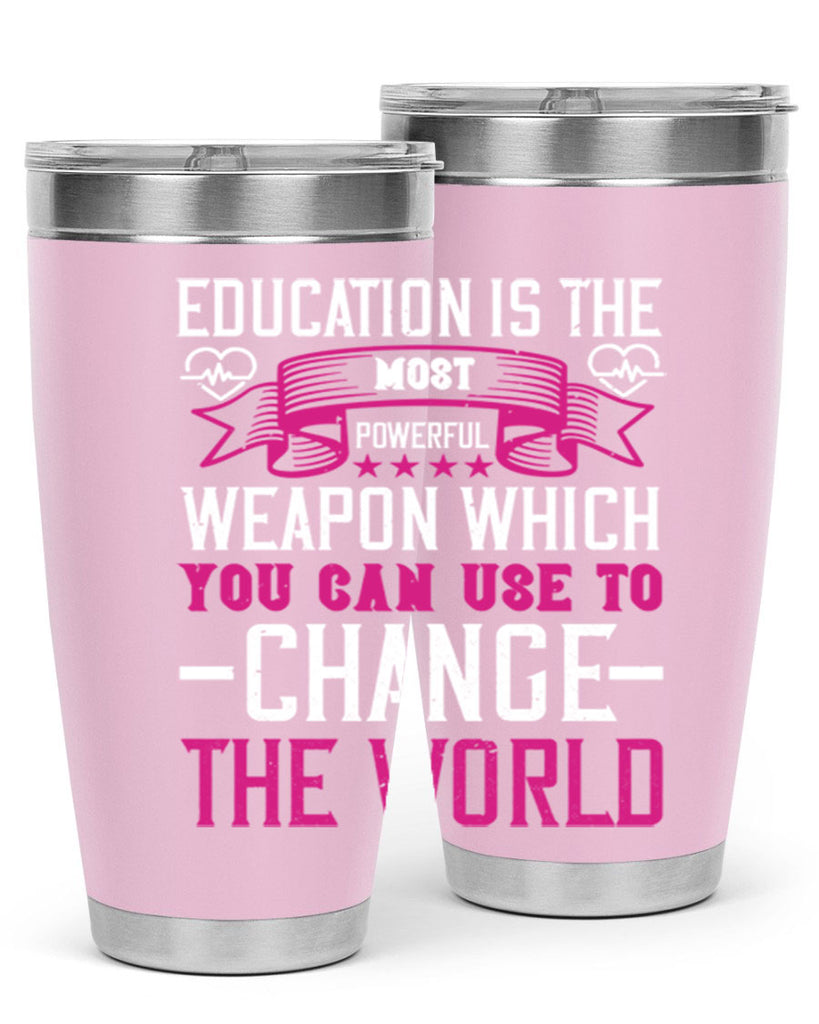 Education is the most powerful weapon which you can use to change the world Style 341#- nurse- tumbler