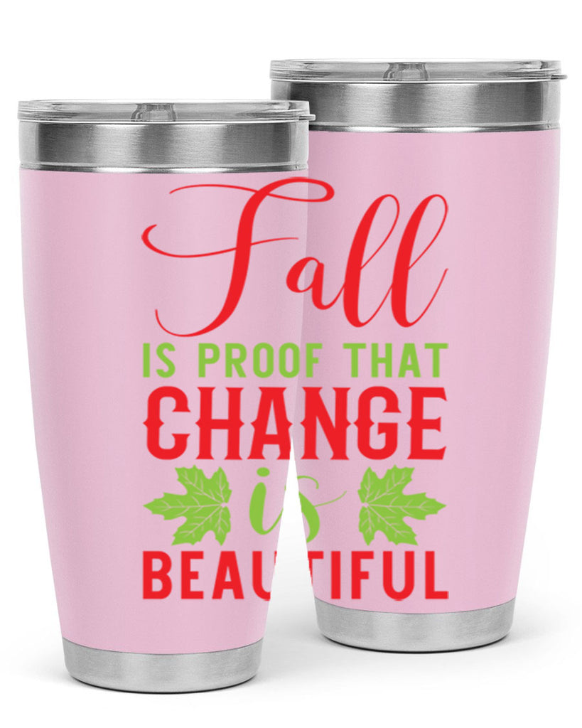 Fall is Proof That Change is Beautiful 121#- fall- Tumbler