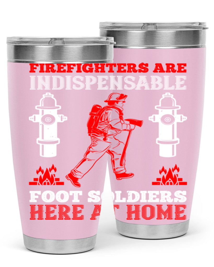 Firefighters are indispensable foot soldiers here at home Style 76#- fire fighter- tumbler