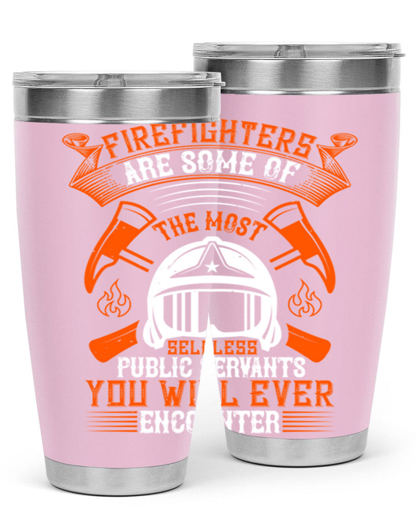 Firefighters are some of the most selfless public servants you will ever encounter Style 75#- fire fighter- tumbler