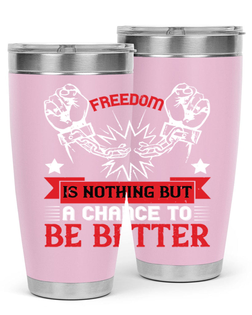 Freedom is nothing but a chance to be better Style 90#- Fourt Of July- Tumbler