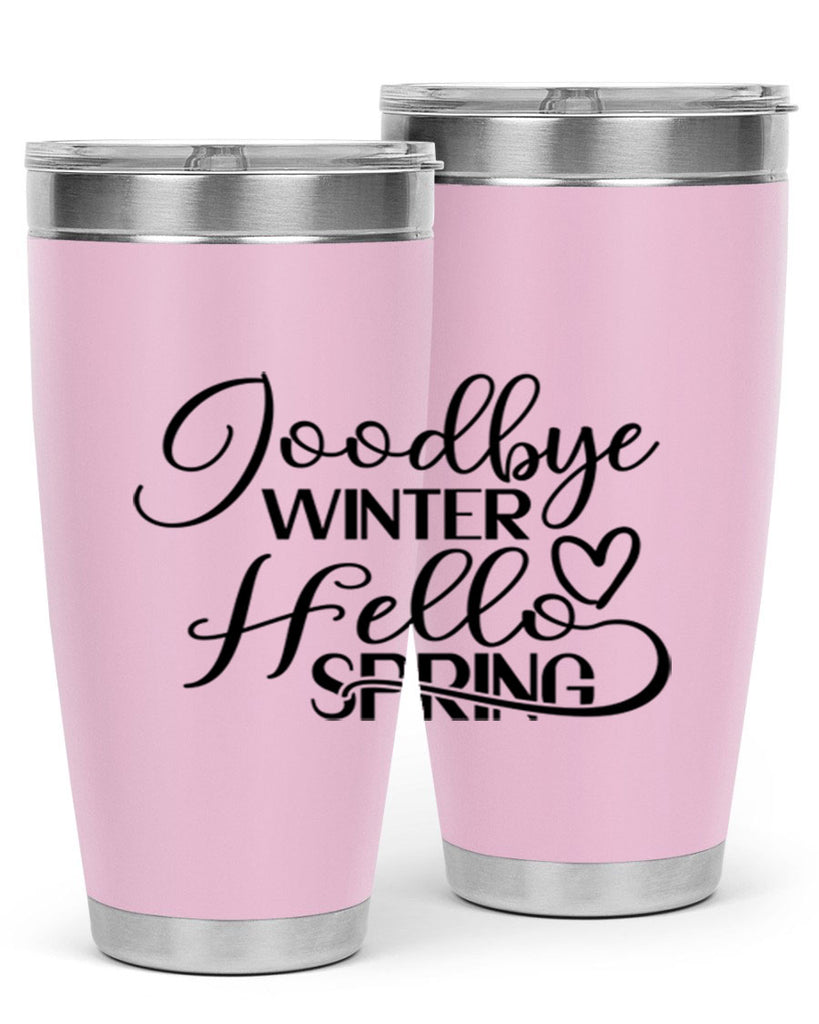 Goodbye Winter Hello Spring 147#- spring- Tumbler