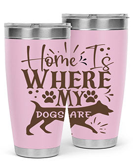Home Is Where My Dogs Are Style 84#- dog- Tumbler