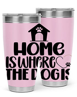 Home Is Where The Dogis Style 20#- dog- Tumbler