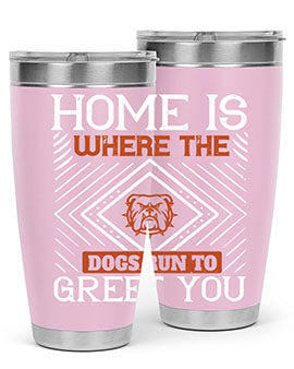 Home is where the dogs run to greet you Style 200#- dog- Tumbler
