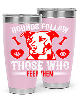 Hounds follow those who feed them Style 196#- dog- Tumbler