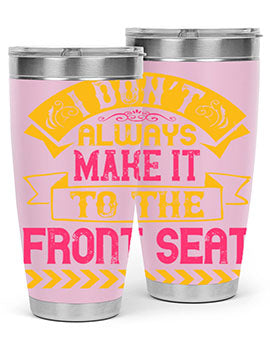 I Don’t Always Make It To The Front Seat Style 43#- dog- Tumbler