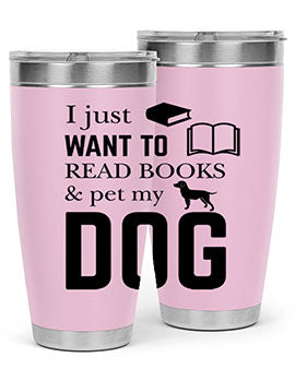 I Just want to Style 42#- dog- Tumbler