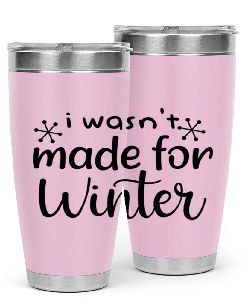 I Wasnt Made For Winter 250#- winter- Tumbler