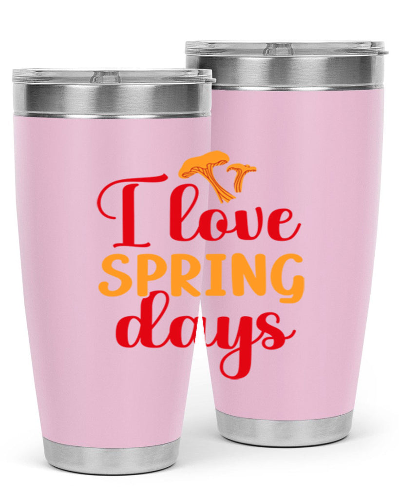 I love spring days 270#- spring- Tumbler